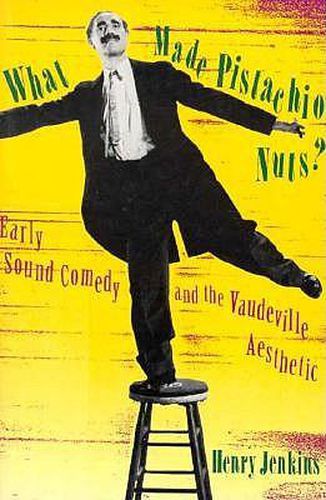 Cover image for What Made Pistachio Nuts?: Early Sound Comedy and the Vaudeville Aesthetic