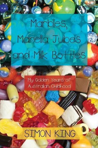 Marbles, Marella Jubes and Milk Bottles: My Golden Years of Australian Childhood