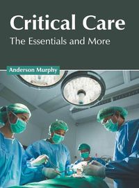 Cover image for Critical Care: The Essentials and More