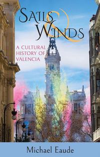 Cover image for Sails & Winds: A Cultural History of Valencia