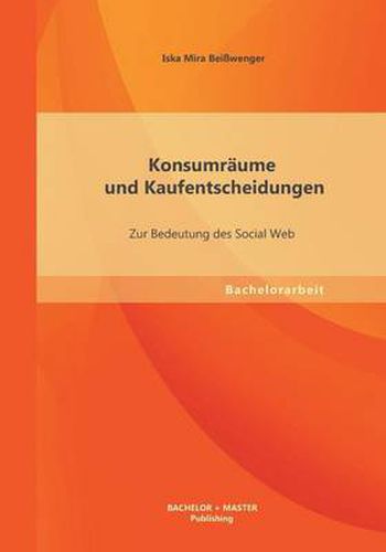 Cover image for Konsumraume und Kaufentscheidungen: Zur Bedeutung des Social Web