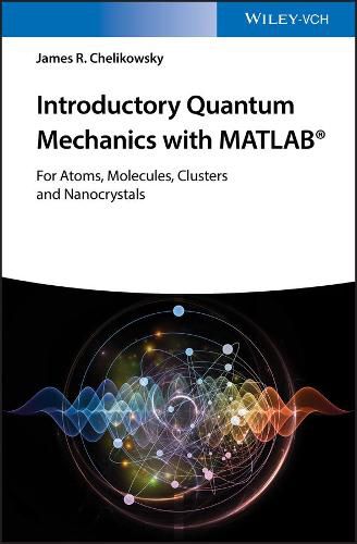 Cover image for Introductory Quantum Mechanics with MATLAB - For Atoms, Molecules, Clusters, and Nanocrystals