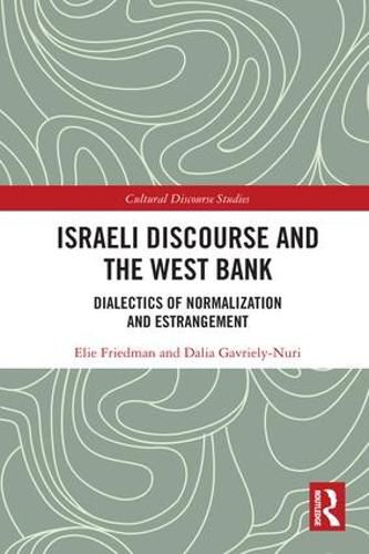 Cover image for Israeli Discourse and the West Bank: Dialectics of Normalization and Estrangement