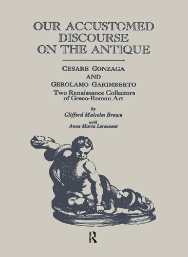 Cover image for Our Accustomed Discourse on the Antique: Cesare Gonzaga and Gerolamo Garimberto: Two Renaissance Collectors of Greco-Roman Art