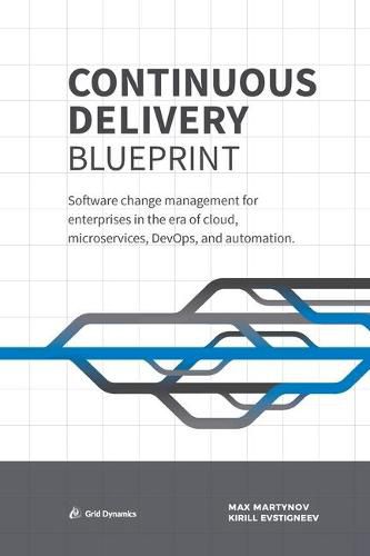 Cover image for Continuous Delivery Blueprint: Software change management for enterprises in the era of cloud, microservices, DevOps, and automation.