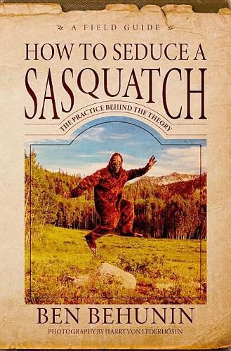 Cover image for How to Seduce a Sasquatch: Theories Behind the Practical Seduction of Creativity