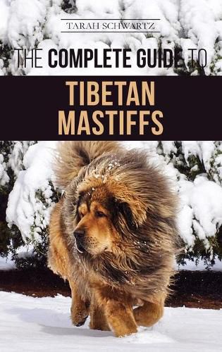 Cover image for The Complete Guide to the Tibetan Mastiff: Finding, Raising, Training, Feeding, and Successfully Owning a Tibetan Mastiff