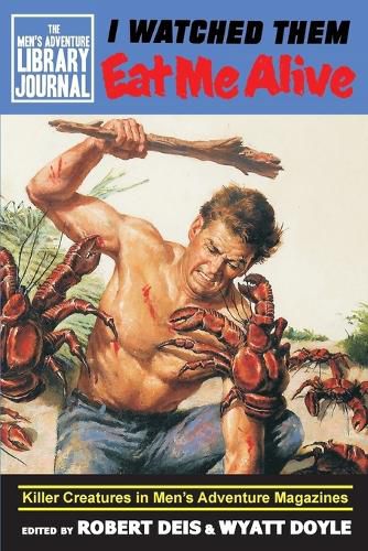 Cover image for I Watched Them Eat Me Alive: Killer Creatures in Men's Adventure Magazines