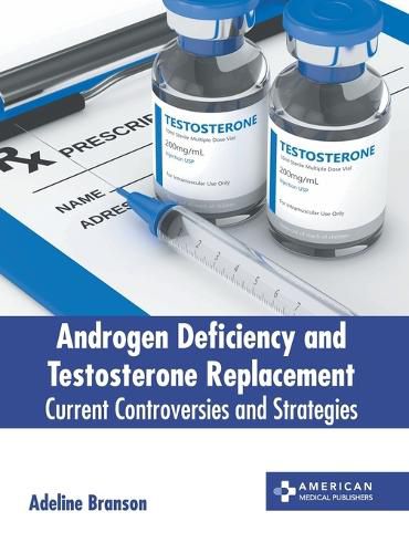 Cover image for Androgen Deficiency and Testosterone Replacement: Current Controversies and Strategies