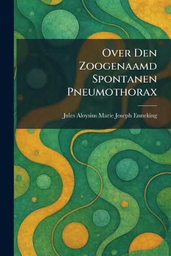 Cover image for Over Den Zoogenaamd Spontanen Pneumothorax