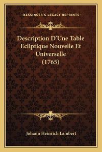 Cover image for Description D'Une Table Ecliptique Nouvelle Et Universelle (1765)