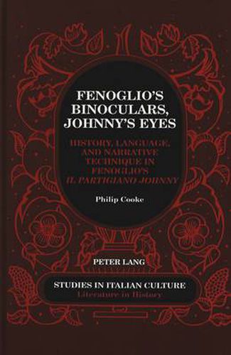 Cover image for Fenoglio's Binoculars, Johnny's Eyes: History, Language, and Narrative Technique in Fenoglio's Il Partigiano Johnny