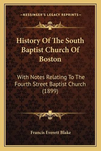 History of the South Baptist Church of Boston: With Notes Relating to the Fourth Street Baptist Church (1899)