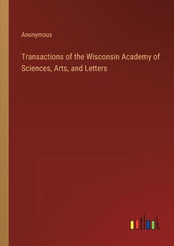 Cover image for Transactions of the Wisconsin Academy of Sciences, Arts, and Letters