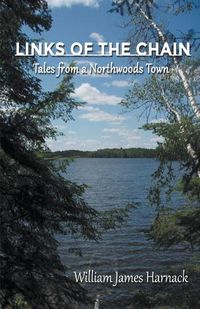 Cover image for Links of the Chain: Tales from a Northwoods Town