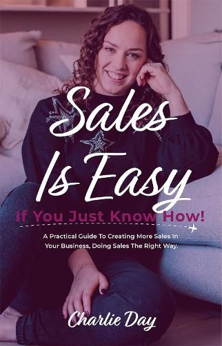 Cover image for Sales is easy if you just know how!: A practical guide to creating more sales in your online business, doing sales the right way.