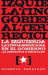 Cover image for La Izquierda Latinoamericana En El Gobierno ?alternativa O Reciclaje?