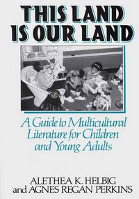 Cover image for This Land Is Our Land: A Guide to Multicultural Literature for Children and Young Adults