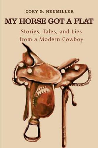 Cover image for My Horse Got a Flat:Stories, Tales, and Lies from a Modern Cowboy