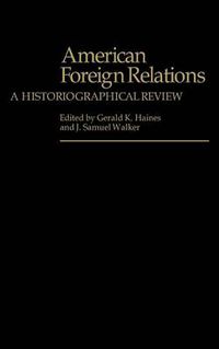 Cover image for American Foreign Relations: A Historiographical Review