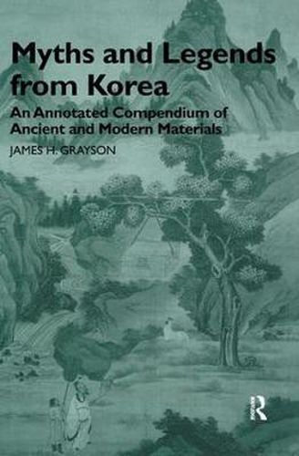 Cover image for Myths and Legends from Korea: An Annotated Compendium of Ancient and Modern Materials