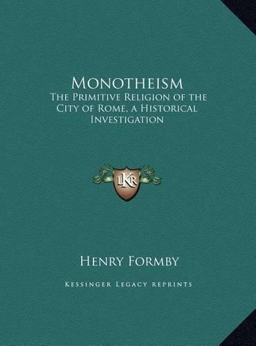 Cover image for Monotheism: The Primitive Religion of the City of Rome, a Historical Investigation