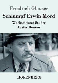 Cover image for Schlumpf Erwin Mord: Wachtmeister Studer Erster Roman