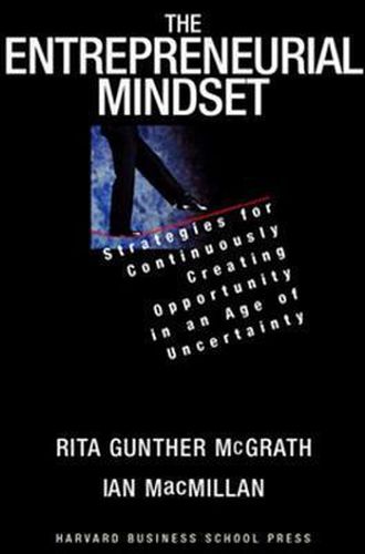 Cover image for The Entrepreneurial Mindset: Strategies for Continuously Creating Opportunity in an Age of Uncertainty