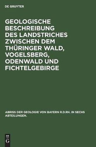 Cover image for Geologische Beschreibung des Landstriches zwischen dem Thuringer Wald, Vogelsberg, Odenwald und Fichtelgebirge