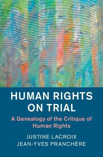 Human Rights on Trial: A Genealogy of the Critique of Human Rights