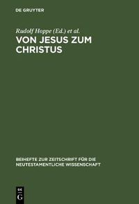 Cover image for Von Jesus Zum Christus: Christologische Studien. Festgabe Fur Paul Hoffmann Zum 65. Geburtstag
