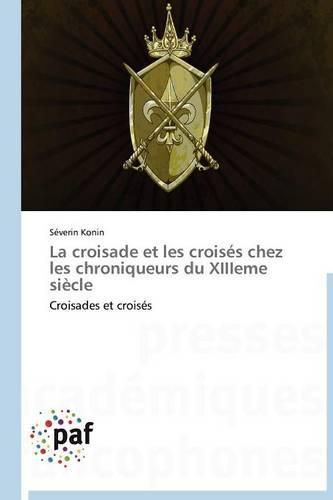 Cover image for La Croisade Et Les Croises Chez Les Chroniqueurs Du Xiiieme Siecle