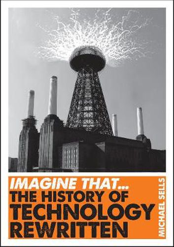 Cover image for Imagine That - Technology: The History of Technology Rewritten