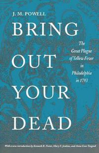 Cover image for Bring Out Your Dead: The Great Plague of Yellow Fever in Philadelphia in 1793