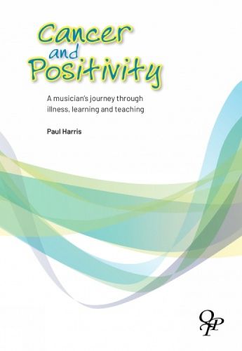 Cover image for Cancer and Positivity: A Musician's Journey Through Illness, Learning and Teaching