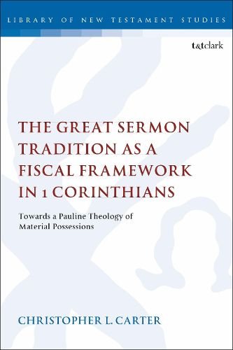 Cover image for The Great Sermon Tradition as a Fiscal Framework in 1 Corinthians: Towards a Pauline Theology of Material Possessions