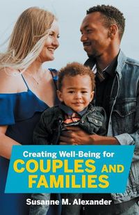 Cover image for Creating Well-Being for Couples and Families: Increasing Health, Spirituality, and Happiness