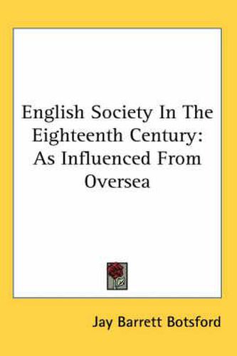 Cover image for English Society in the Eighteenth Century: As Influenced from Oversea