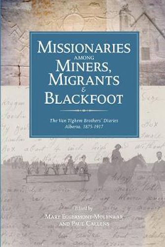 Cover image for Missionaries among Miners, Migrants, and Blackfoot: The Vantighem Brothers Diaries, Alberta 1875-1917