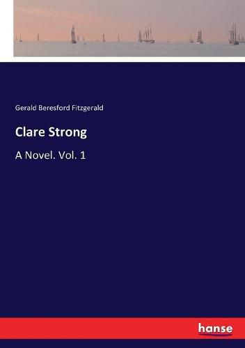 Clare Strong: A Novel. Vol. 1