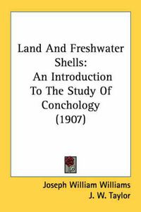 Cover image for Land and Freshwater Shells: An Introduction to the Study of Conchology (1907)