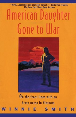 Cover image for American Daughter Gone to War: on the Front Lines with an Army Nurse in Vietnam