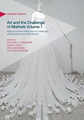 Art and the Challenge of Markets Volume 1: National Cultural Politics and the Challenges of Marketization and Globalization