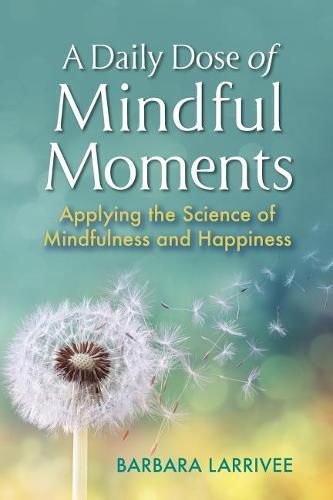 Cover image for A Daily Dose of Mindful Moments: Applying the Science of Mindfulness and Happiness