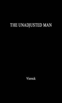 Cover image for The Unadjusted Man: A New Hero for Americans: Reflections on the Distinction between Conforming and Conserving