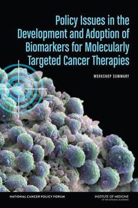 Cover image for Policy Issues in the Development and Adoption of Biomarkers for Molecularly Targeted Cancer Therapies: Workshop Summary
