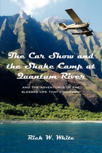 Cover image for The Car Show and the Shake Camp at Quantum River: And the Adventures of the Blessed Life That Followed!