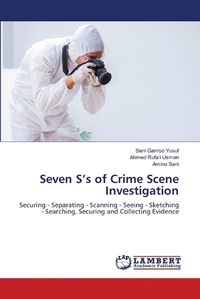 Cover image for Seven S's of Crime Scene Investigation