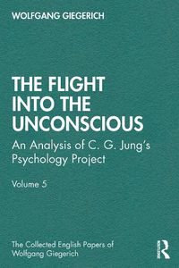 Cover image for The Flight into the Unconscious: An analysis of C.G. Jung's Psychology Project