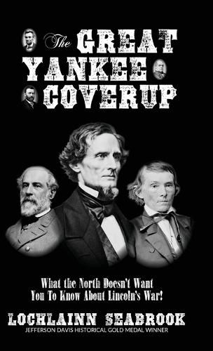 The Great Yankee Coverup: What the North Doesn't Want You to Know About Lincoln's War!